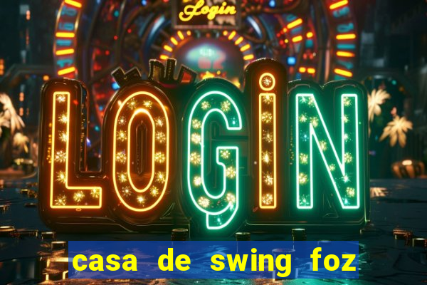 casa de swing foz do iguaçu